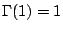 $\Gamma(1) = 1$